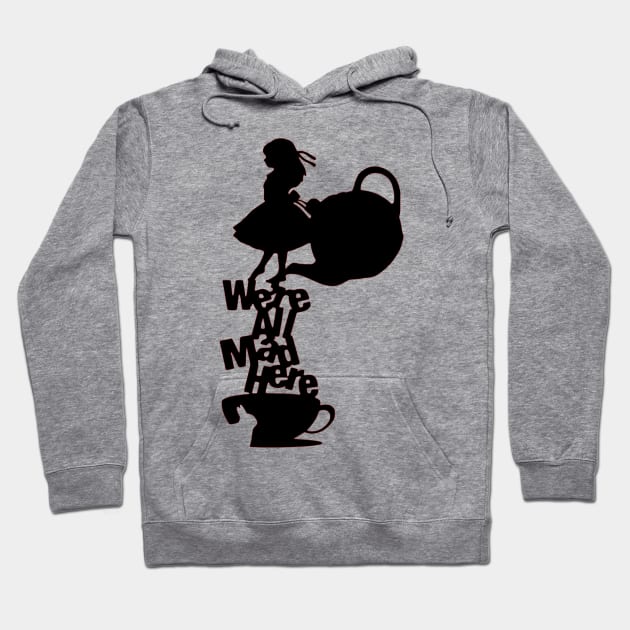 Alice We're all mad here Hoodie by OtakuPapercraft